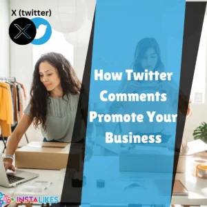 how twitter, X comments promote your business - instalikes 