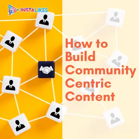 How to Build Community-Centric Content