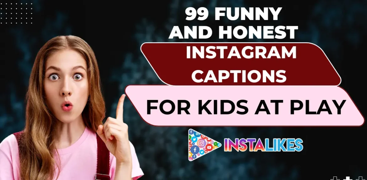99 Funny and Honest Instagram Captions for Kids at Play